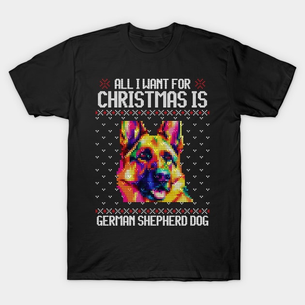 All I Want for Christmas is German Shepherd - Christmas Gift for Dog Lover T-Shirt by Ugly Christmas Sweater Gift
